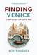 Finding Venice: (I Hear It's Nice This Time of Year)