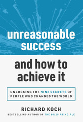 Unreasonable Success and How to Achieve It: Unlocking the 9 Secrets