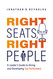Right Seats Right People: A Leader's Guide to Hiring and Developing