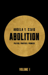 Abolition: Politics Practices Promises Vol. 1