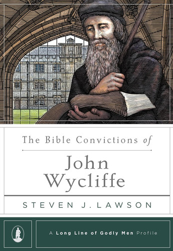 The Bible Convictions of John Wycliffe