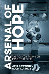 Arsenal of Hope: Tactics for Taking on PTSD Together