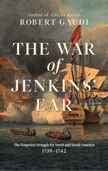 The War of Jenkins' Ear: The Forgotten Struggle for North and South