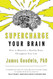 Supercharge Your Brain: How to Maintain a Healthy Brain Throughout