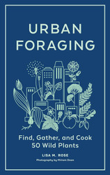 Urban Foraging: Find Gather and Cook 50 Wild Plants