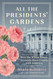 All the Presidents' Gardens: How the White House Grounds Have Grown