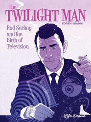 The Twilight Man: Rod Serling and the Birth of Television