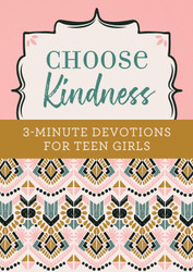 Choose Kindness: 3-Minute Devotions for Teen Girls