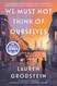 We Must Not Think of Ourselves: A Novel