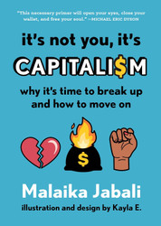 It's Not You It's Capitalism: Why It's Time to Break Up and How to