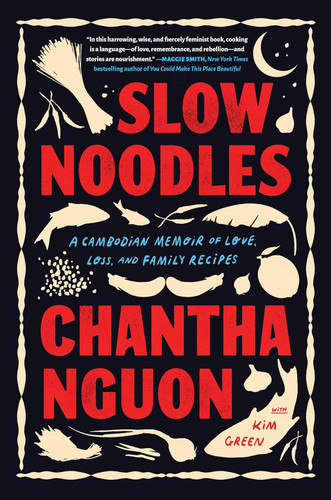 Slow Noodles: A Cambodian Memoir of Love Loss and Family Recipes