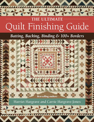 The Ultimate Quilt Finishing Guide: Batting Backing Binding & 100+