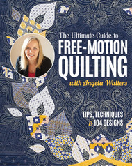 The Ultimate Guide to Free-Motion Quilting with Angela Walters: Tips