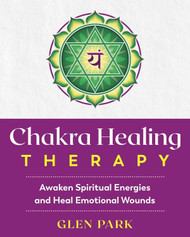 Chakra Healing Therapy: Awaken Spiritual Energies and Heal Emotional