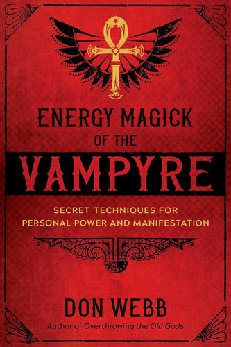 Energy Magick of the Vampyre: Secret Techniques for Personal Power