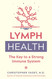 Lymph Health: The Key to a Strong Immune System