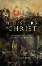 Ministers of Christ: Recovering the Roles of Clergy and Laity in an