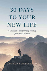 30 Days to Your New Life: A Guide to Transforming Yourself from Head