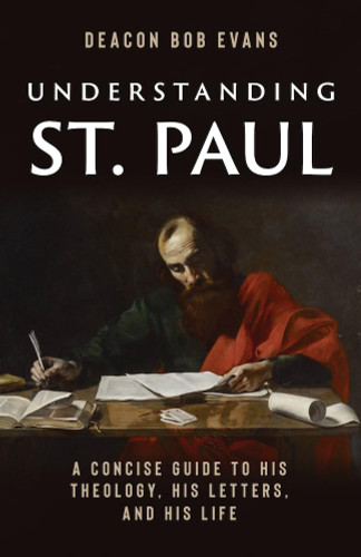 Understanding St. Paul: A Concise Guide to His Theology His Letters