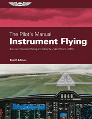 Instrument Flying: Earn an Instrument Rating and Safely Fly Under Ifr
