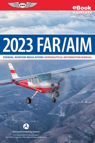 FAR/AIM 2023: Federal Aviation Regulations/Aeronautical Information