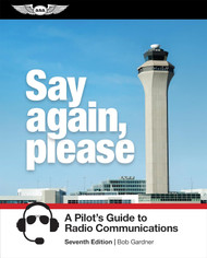 Say Again Please: A Pilot's Guide to Radio Communications
