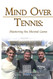 Mind Over Tennis: Mastering the Mental Game