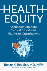 Health Equity: A Guide for Clinicians Medical Educators & Healthcare