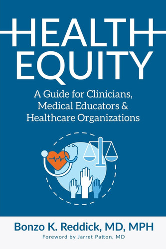 Health Equity: A Guide for Clinicians Medical Educators & Healthcare