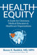 Health Equity: A Guide for Clinicians Medical Educators & Healthcare