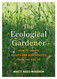 The Ecological Gardener: How to Create Beauty and Biodiversity from