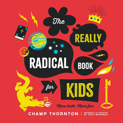 The Really Radical Book for Kids: More Truth. More Fun