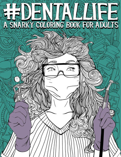 Dental Life: A Snarky Coloring Book for Adults