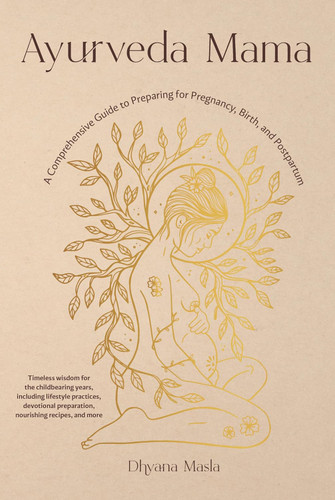 Ayurveda Mama: A Comprehensive Guide to Preparing for Pregnancy Birth