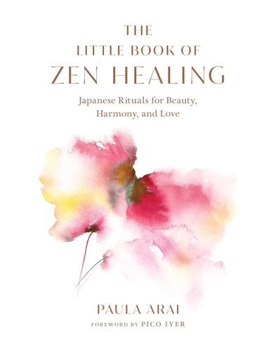 The Little Book of Zen Healing: Japanese Rituals for Beauty Harmony