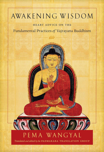 Awakening Wisdom: Heart Advice on the Fundamental Practices of