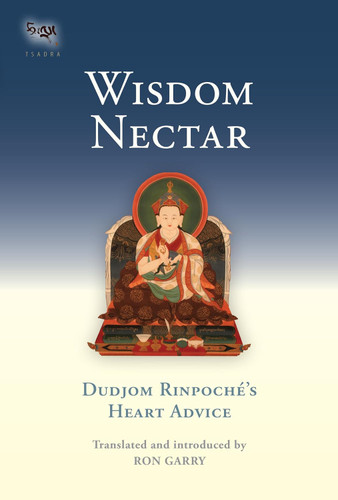 Wisdom Nectar: Dudjom Rinpoche's Heart Advice (Tsadra)