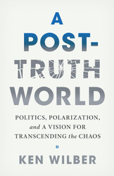 A Post-Truth World: Politics Polarization and a Vision for