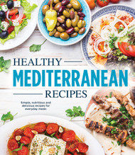 Healthy Mediterranean Recipes: Simple Nutritious and Delicious