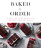 Baked to Order: 60 Sweet and Savory Recipes with Variations for Every