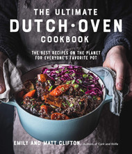 The Ultimate Dutch Oven Cookbook: The Best Recipes on the Planet for