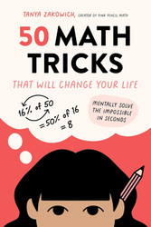 50 Math Tricks That Will Change Your Life: Mentally Solve the