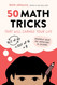 50 Math Tricks That Will Change Your Life: Mentally Solve the