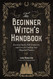 The Beginner Witch's Handbook: Essential Spells Folk Traditions and