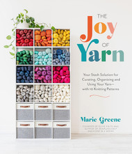 The Joy of Yarn: Your Stash Solution for Curating Organizing and