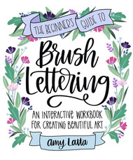 The Beginner's Guide to Brush Lettering: An Interactive Workbook for