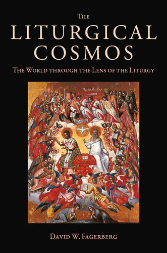 The Liturgical Cosmos: The World through the Lens of the Liturgy