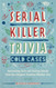 Serial Killer Trivia: Cold Cases: Fascinating Facts and Chilling