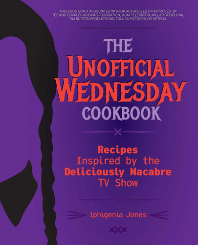 The Unofficial Wednesday Cookbook: Recipes Inspired by the