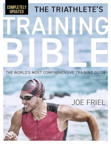 The Triathlete's Training Bible: The World's Most Comprehensive